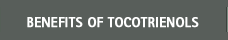 Benefits of Tocotrienol